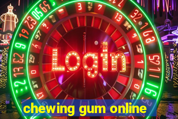 chewing gum online